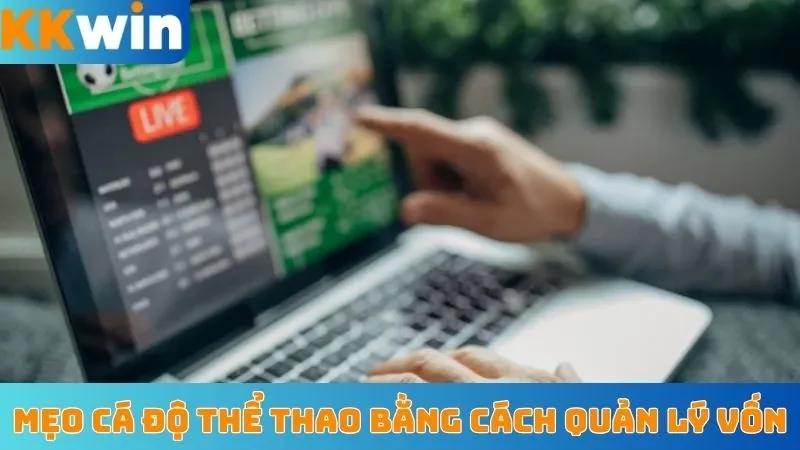 Mẹo cá độ thể thao bằng cách quản lý vốn thông minh